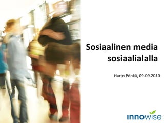 Sosiaalinen media  sosiaalialalla   Harto Pönkä, 09.09.2010 