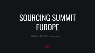 SOURCING SUMMIT
EUROPE
October 11th, 2017, Amsterdam
 