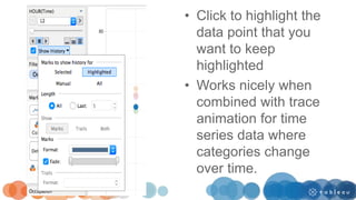 • Click to highlight the
data point that you
want to keep
highlighted
• Works nicely when
combined with trace
animation for time
series data where
categories change
over time.
 