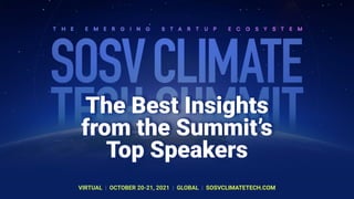 The Best Insights
from the Summit’s
Top Speakers
VIRTUAL | OCTOBER 20-21, 2021 | GLOBAL | SOSVCLIMATETECH.COM
 