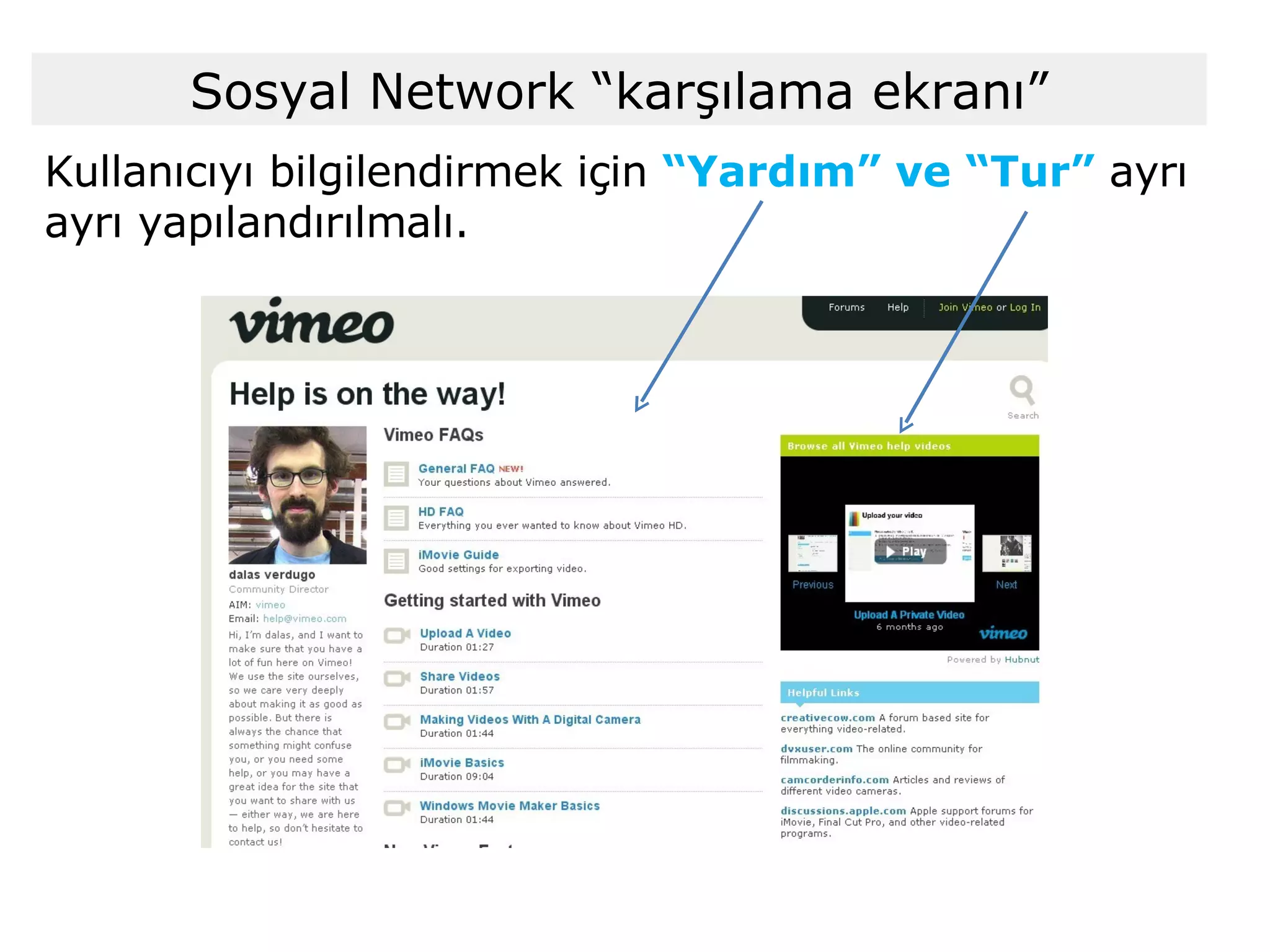 Kullanıcıyı bilgilendirmek için  “Yardım” ve “Tur”  ayrı ayrı yapılandırılmalı.  Sosyal Network “karşılama ekranı” 