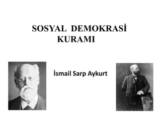 SOSYAL DEMOKRASİ
KURAMI

İsmail Sarp Aykurt

 