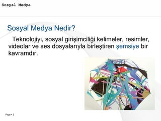 Sosyal Medya  Sosyal Medya Nedir? Teknolojiyi, sosyal girişimciliği kelimeler, resimler, videolar ve ses dosyalarıyla birleştiren  şemsiye  bir kavramdır. 