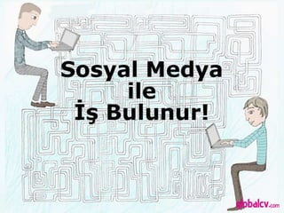 Sosyal Medya ile İŞ Bulunur!
