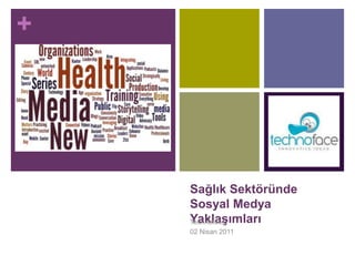 Sağlık Sektöründe Sosyal Medya Yaklaşımları Technoface 02 Nisan 2011 