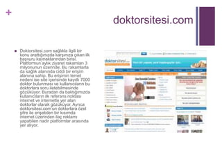 doktorsitesi.com<br />Doktorsitesi.com sağlıkla ilgili bir konu arattığınızda karşınıza çıkan ilk başvuru kaynaklarından b...