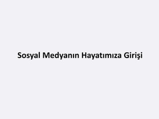 Sosyal Medyanın Hayatımıza Girişi
 