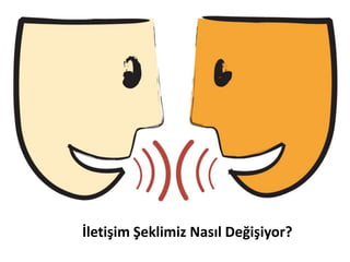 İletişim Şeklimiz Nasıl Değişiyor?
 