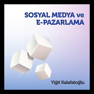 SOSYAL MEDYA ve
   E-PAZARLAMA




      Yiğit Kalafatoğlu
 