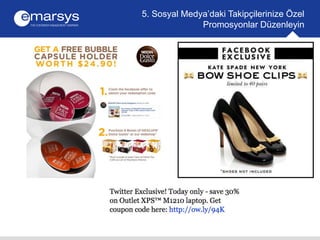 5. Sosyal Medya’daki Takipçilerinize Özel 
Promosyonlar Düzenleyin 
 