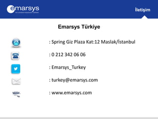 İletişim 
Emarsys Türkiye 
: Spring Giz Plaza Kat:12 Maslak/İstanbul 
: 0 212 342 06 06 
: Emarsys_Turkey 
: turkey@emarsys.com 
: www.emarsys.com 
