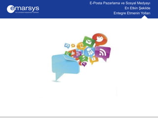 E-Posta Pazarlama ve Sosyal Medyayı 
En Etkin Şekilde 
Entegre Etmenin Yolları 
 