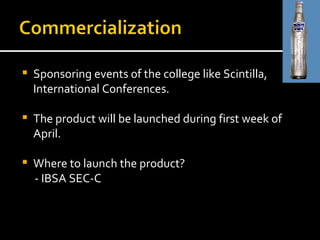 Sponsoring events of the college like Scintilla, International Conferences. The product will be launched during first week of April. Where to launch the product? - IBSA SEC-C 