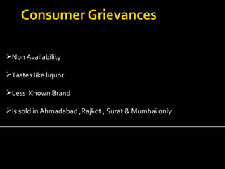 Non Availability Tastes like liquor Less  Known Brand Is sold in Ahmadabad ,Rajkot , Surat & Mumbai only  