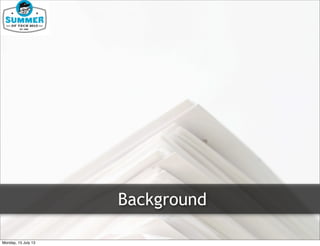 Background
Monday, 15 July 13
 