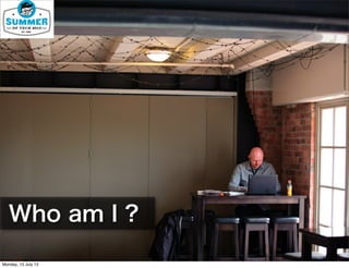 Who am I ?
Monday, 15 July 13
 