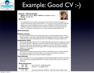 Example: Good CV :-)
Monday, 15 July 13
 