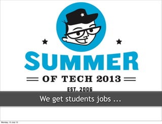 We get students jobs ...
Monday, 15 July 13
 
