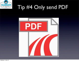 Tip #3Tip #4 Only send PDF
Monday, 15 July 13
 
