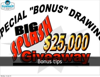 Bonus tips
Monday, 15 July 13
 