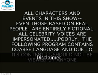 Disclaimer
Monday, 15 July 13
 