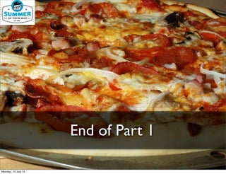 End of Part 1
Monday, 15 July 13
 