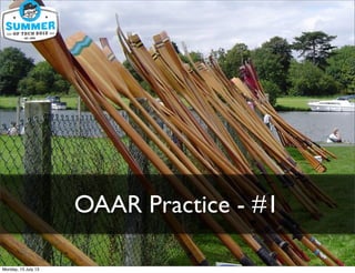 OAAR Practice - #1
Monday, 15 July 13
 