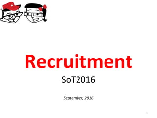Recruitment
SoT2016
September, 2016
1
 