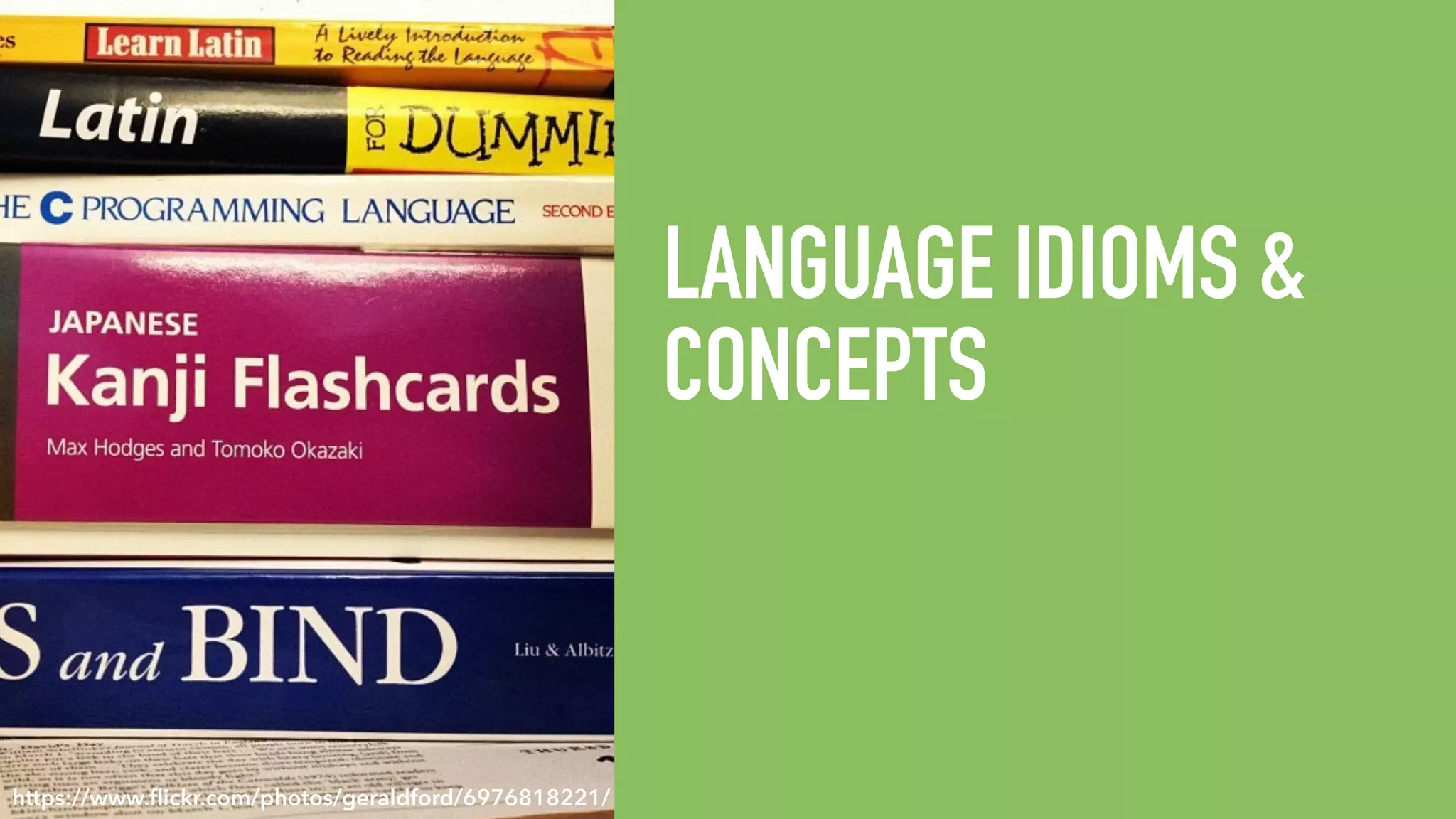 LANGUAGE IDIOMS & CONCEPTS https://www.ﬂickr.com/photos/geraldford/6976818221/ 