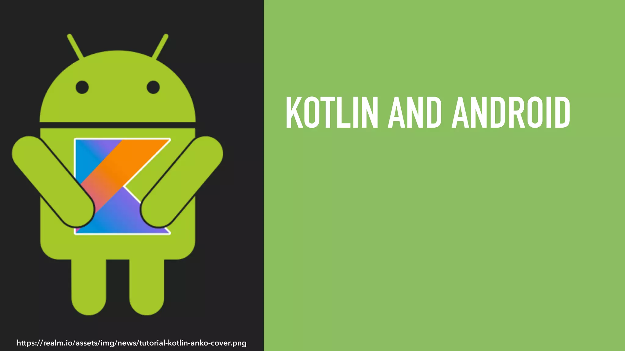 KOTLIN AND ANDROID https://realm.io/assets/img/news/tutorial-kotlin-anko-cover.png 