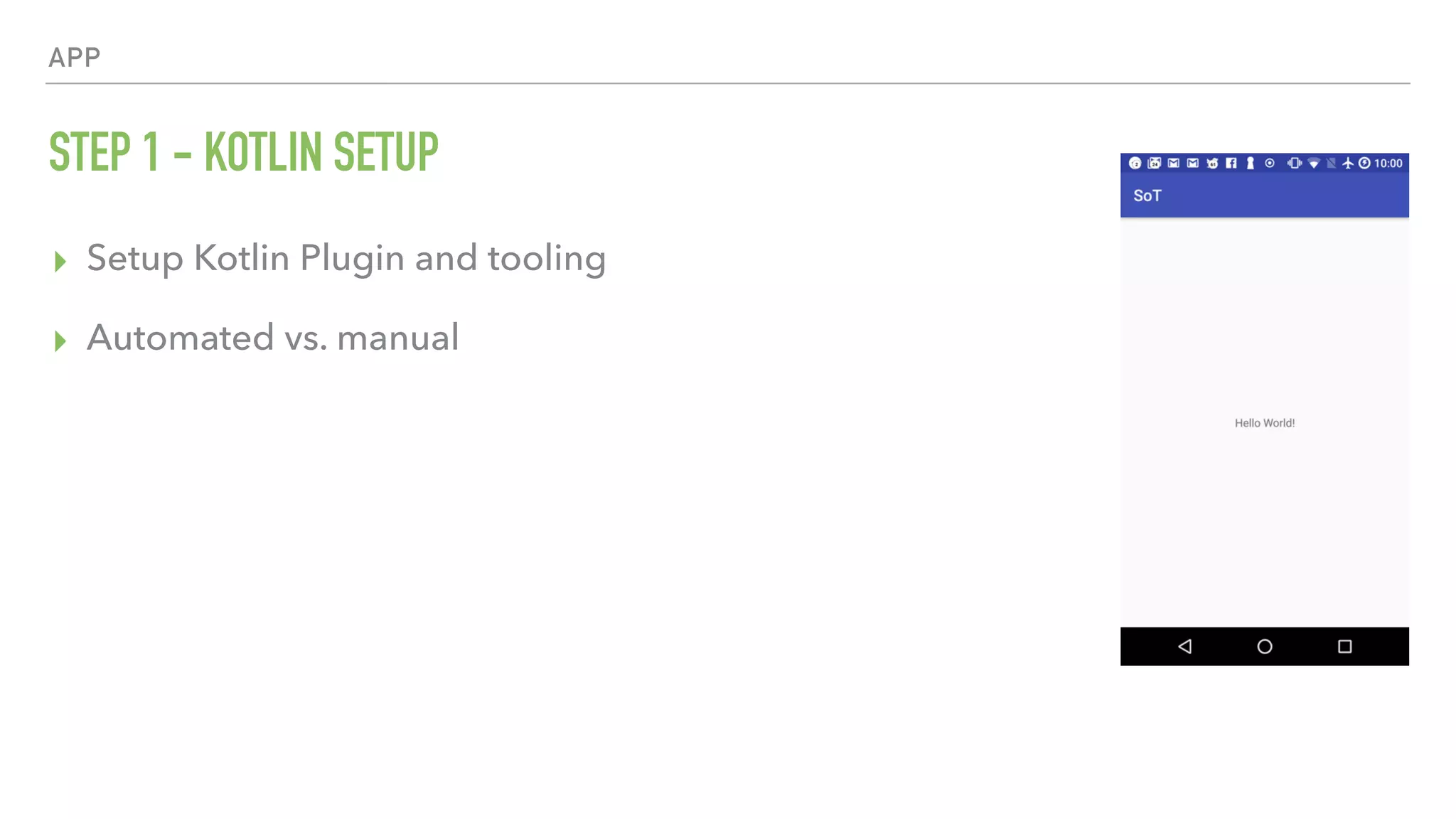 APP STEP 1 - KOTLIN SETUP ▸ Setup Kotlin Plugin and tooling ▸ Automated vs. manual 