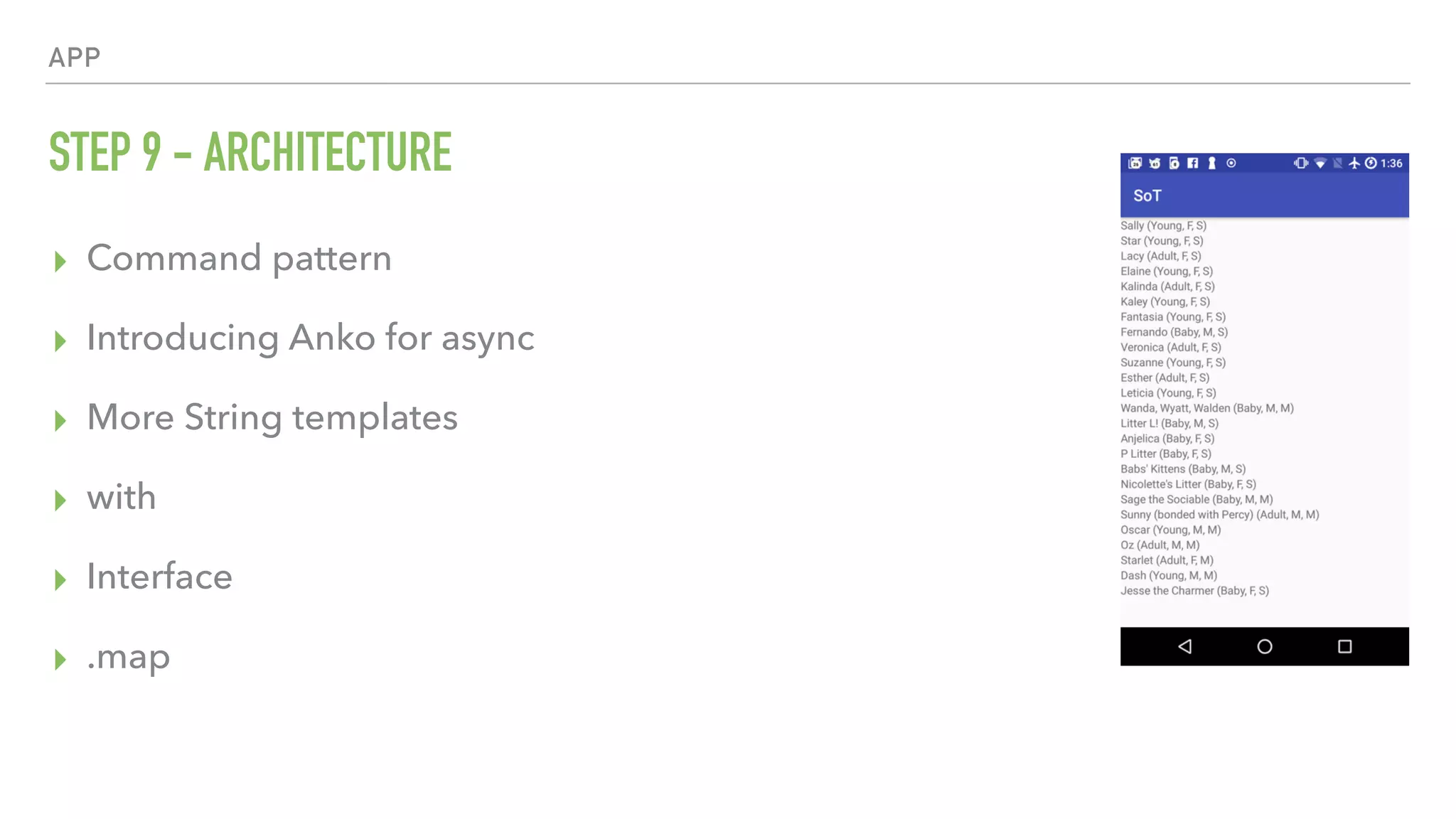 APP STEP 9 - ARCHITECTURE ▸ Command pattern ▸ Introducing Anko for async ▸ More String templates ▸ with ▸ Interface ▸ .map 