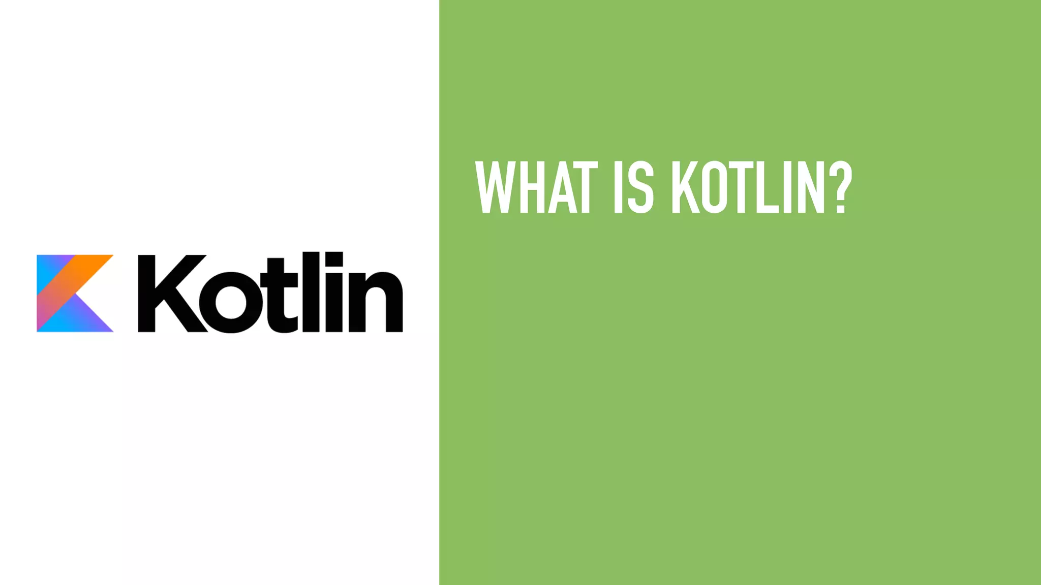 WHAT IS KOTLIN? 