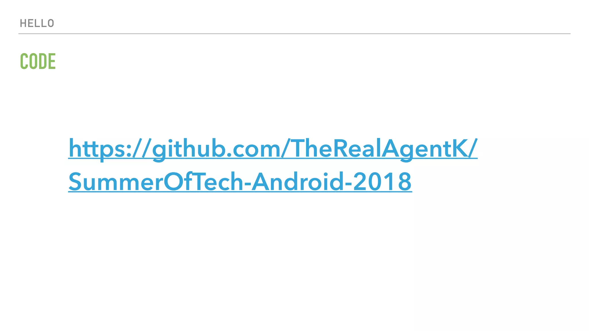 HELLO CODE https://github.com/TheRealAgentK/ SummerOfTech-Android-2018 