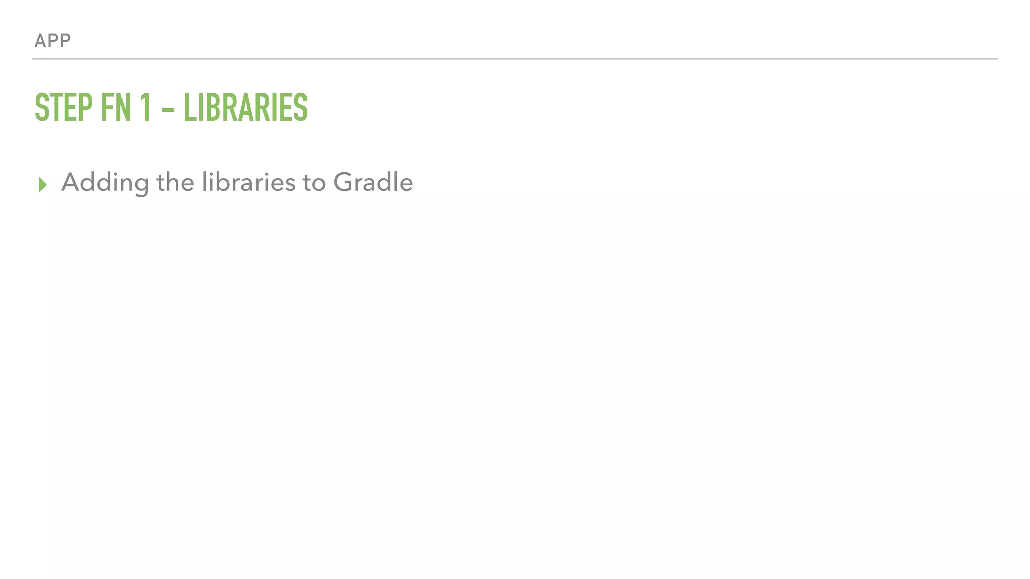 APP STEP FN 1 - LIBRARIES ▸ Adding the libraries to Gradle 