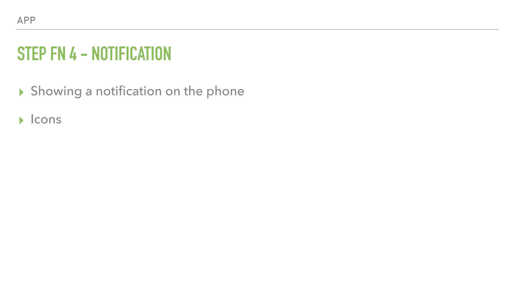 APP STEP FN 4 - NOTIFICATION ▸ Showing a notiﬁcation on the phone ▸ Icons 