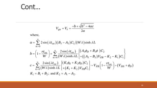 Cont…
    
 
 
 
 
 
 
 
 
 
2
3 3 1
0
3 3 2
3 3 2 1 1
0
1 2 2
1 2
0
4
2
where,
2sin sinh
2sin
1
sinh
2sin
sinh
gs t
ox
n
D
ox
ox
FB
n
S D
ox
n
b b ac
V V
a
a t B A C W L
A B C
t
rt
b
W W L A B V K K C
K K C
t
c
W L K K V
  
 

 
 

 






  
 
 
 

 
 
    
 
   
   
 


 


  
1
1 1 2 2 1 2
1
; and .
ox
FB DS D
FB
rt
V V
W
C
K B B K A A

 
   
   
   
 
 
 
   
66
 