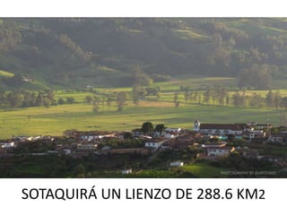 SOTAQUIRÁ UN LIENZO DE 288.6 KM2
 
