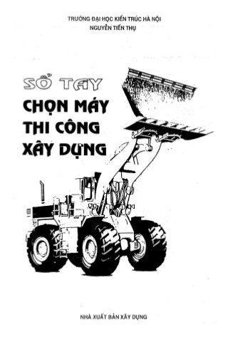 Sổ tay chọn Máy Thi Công Xây Dựng - Nguyễn Tiến Thụ