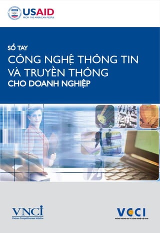 SÖÍ TAY

CÖNG NGHÏÅ THÖNG TIN
VAÂ TRUYÏÌN THÖNG
CHO DOANH NGHIÏÅP




 Vietnam Competitiveness Initiative