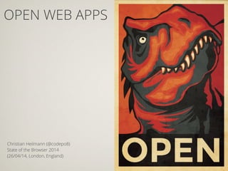 Christian Heilmann (@codepo8)
State of the Browser 2014
(26/04/14, London, England)
OPEN WEB APPS
 
