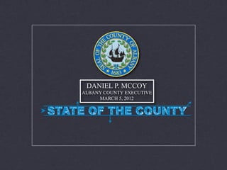 DANIEL P. MCCOY
ALBANY COUNTY EXECUTIVE
     MARCH 5, 2012
 