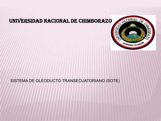 UNIVERSIDAD NACIONAL DE CHIMBORAZO
SISTEMA DE OLEODUCTO TRANSECUATORIANO (SOTE)
 