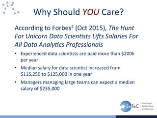 Why	
  Should	
  YOU	
  Care?	
  
According	
  to	
  Forbes2	
  (Oct	
  2015),	
  The	
  Hunt	
  
For	
  Unicorn	
  Data	
...