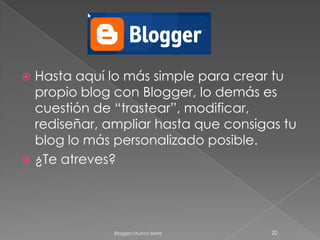 Paso a pasoAhora si quieres puedes empezar a publicar entradas:Blogger//Aurora Iserte13