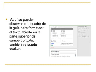  Aquí se puede
observar el recuadro de
la guía para formatear
el texto abierto en la
parte superior del
campo de texto,
también se puede
ocultar.
 