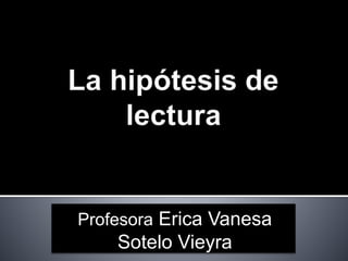 Profesora Erica Vanesa 
Sotelo Vieyra 
 