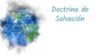 Doctrina de
Salvación
 