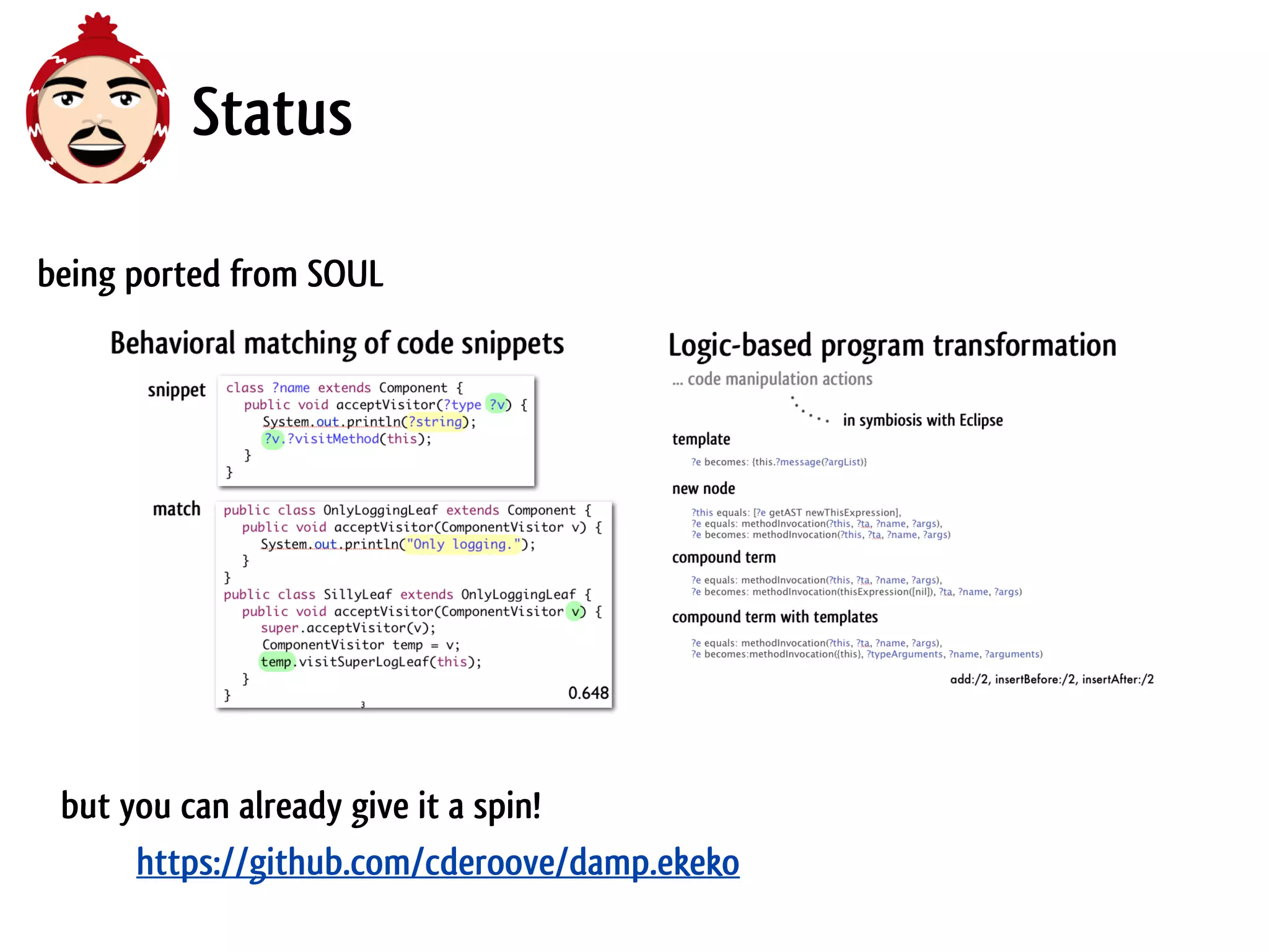 Status

being ported from SOUL




 but you can already give it a spin!
      https://github.com/cderoove/damp.ekeko
 
