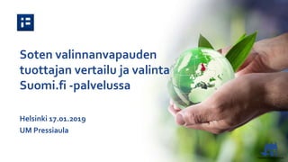 Soten valinnanvapauden
tuottajan vertailu ja valinta
Suomi.fi -palvelussa
Helsinki 17.01.2019
UM Pressiaula
 